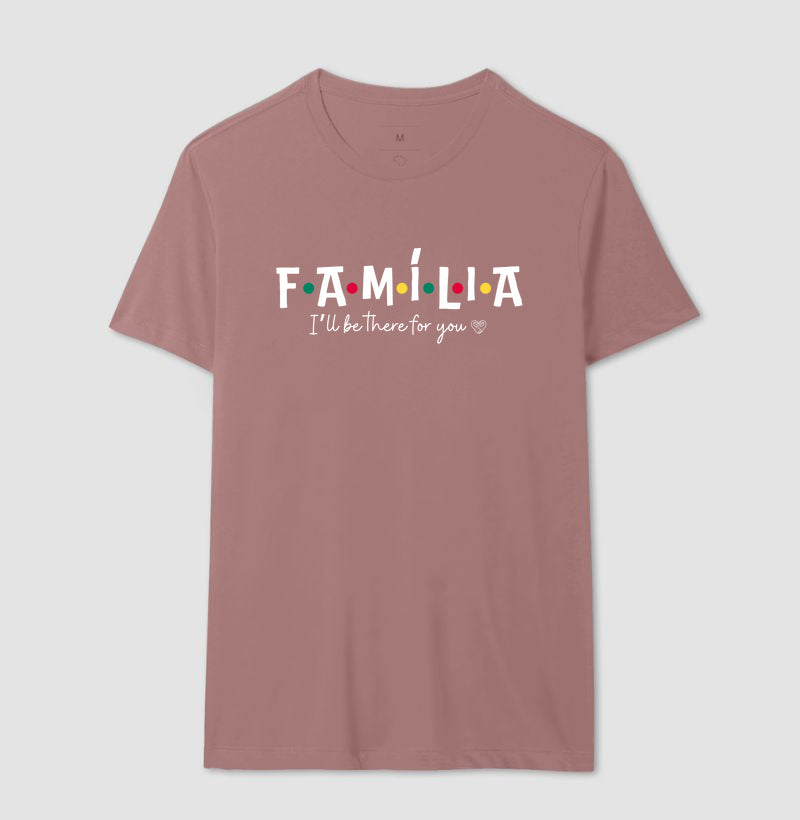 Camiseta - Família I´ll Be the for you