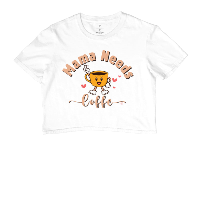Cropped Mãe - Mama Needs Coffe 2