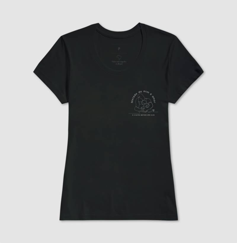 Camiseta Família - Metade de mim é amor