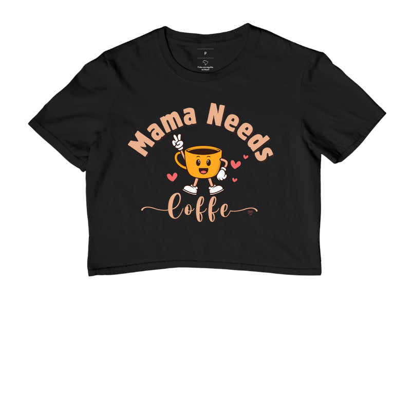 Cropped Mãe - Mama Needs Coffe 2
