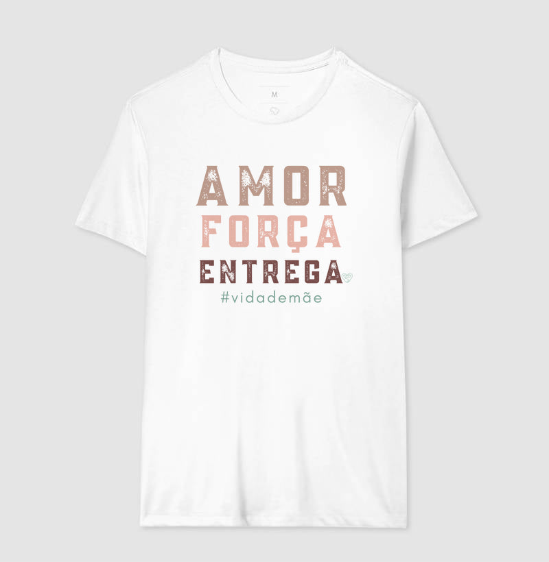 Camiseta Mãe - Amor, Força e entrega