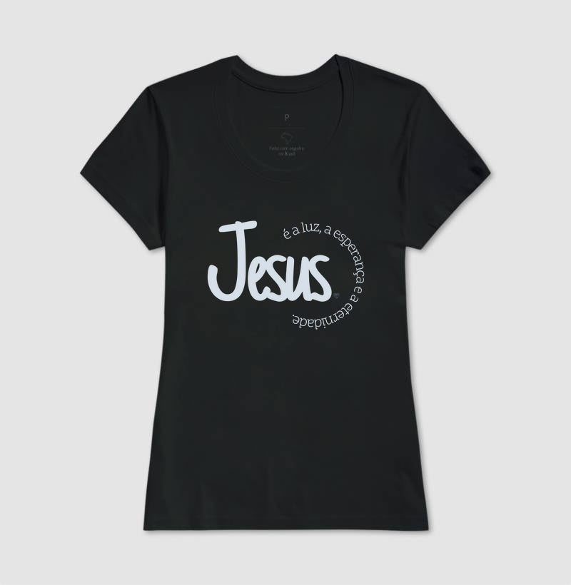 Camiseta - Jesus é a Luz, esperança e eternidade