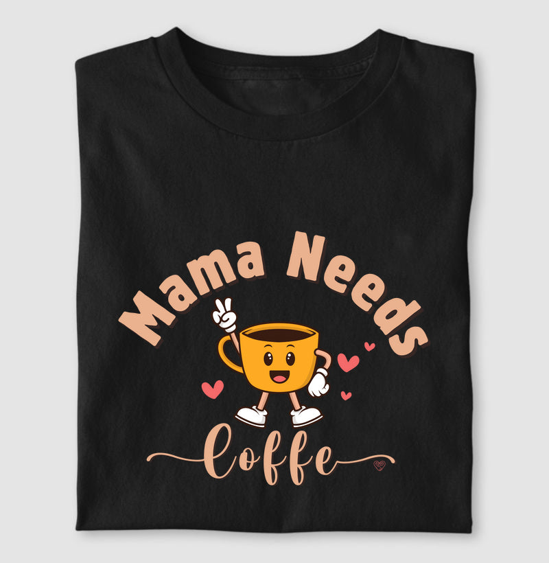 Camiseta Mãe - Mama Needs Coffe 2