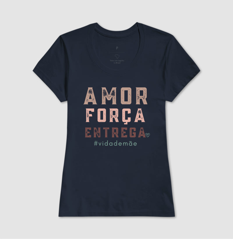 Camiseta Mãe - Amor, Força e entrega