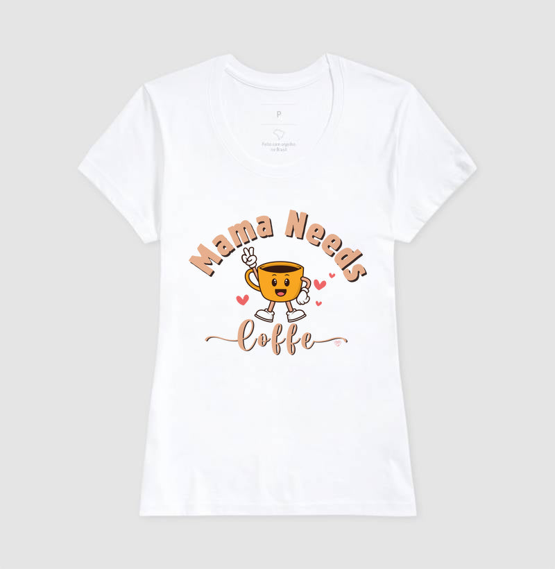 Camiseta Mãe - Mama Needs Coffe 2
