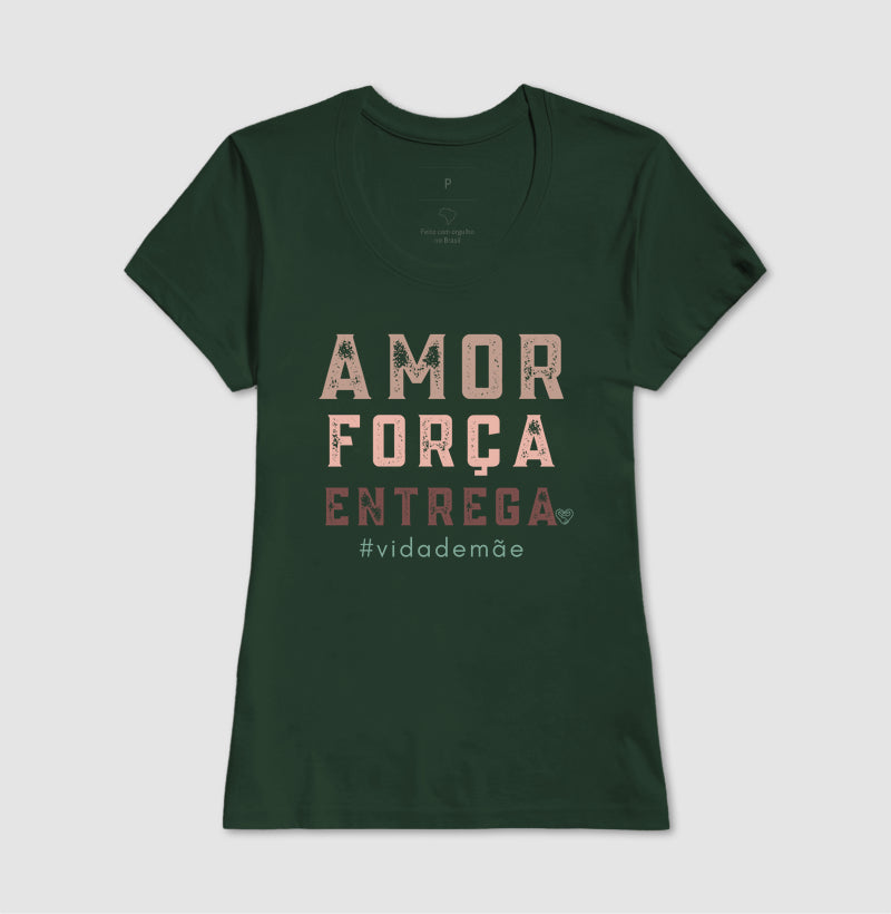 Camiseta Mãe - Amor, Força e entrega
