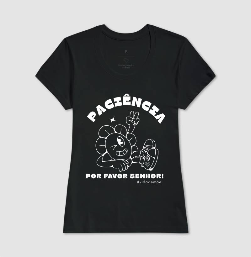 Camiseta Mãe - Paciência por favor