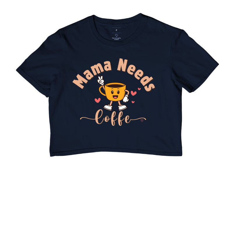 Cropped Mãe - Mama Needs Coffe 2