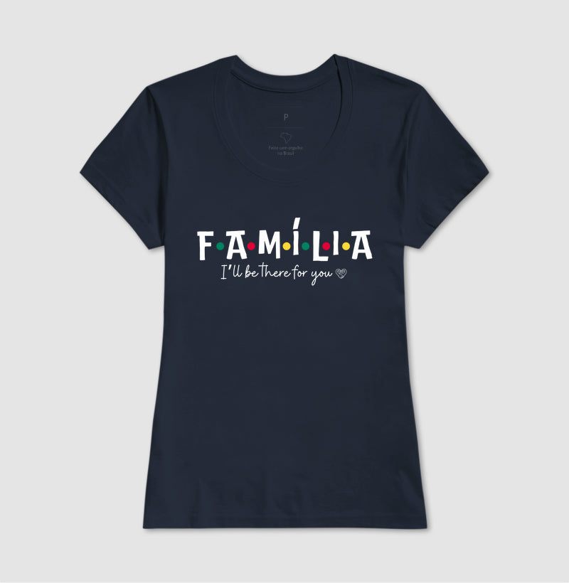 Camiseta - Família I´ll Be the for you