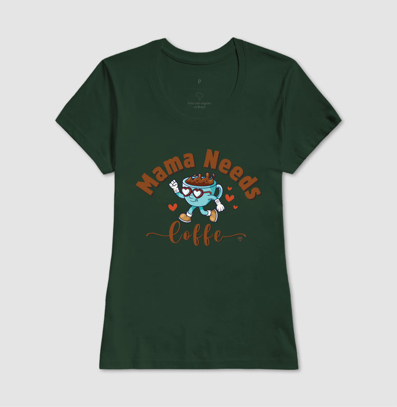 Camiseta Mãe - Mama Needs Coffe