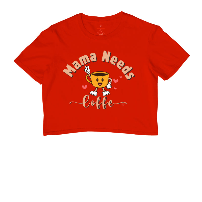 Cropped Mãe - Mama Needs Coffe 2