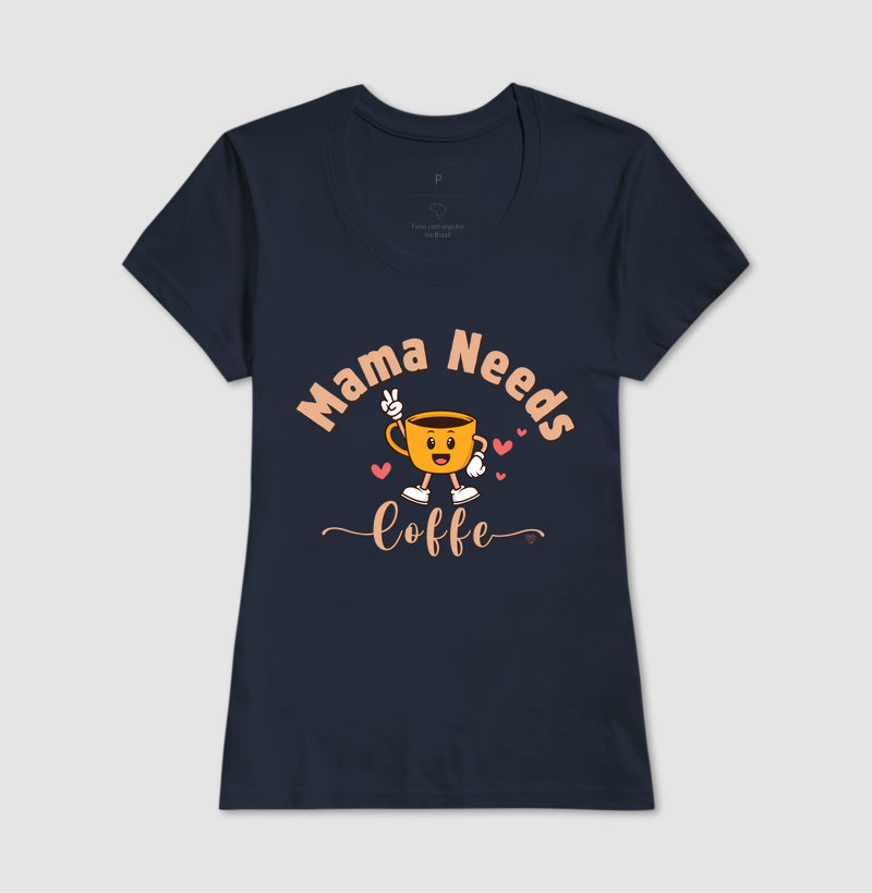 Camiseta Mãe - Mama Needs Coffe 2