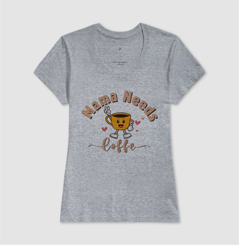 Camiseta Mãe - Mama Needs Coffe 2