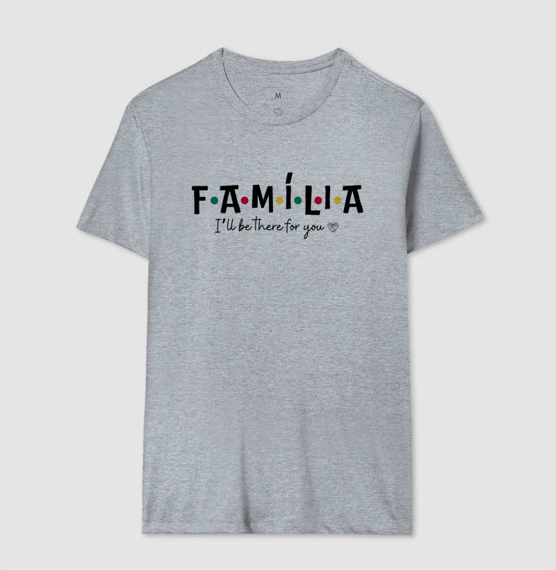Camiseta - Família I´ll Be the for you