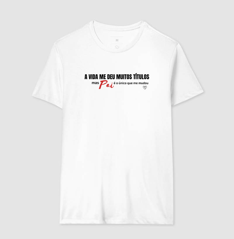 Camiseta Pai - A vida me deu muitos títulos