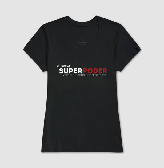 Camiseta Família O nosso super poder vem do sobrenome