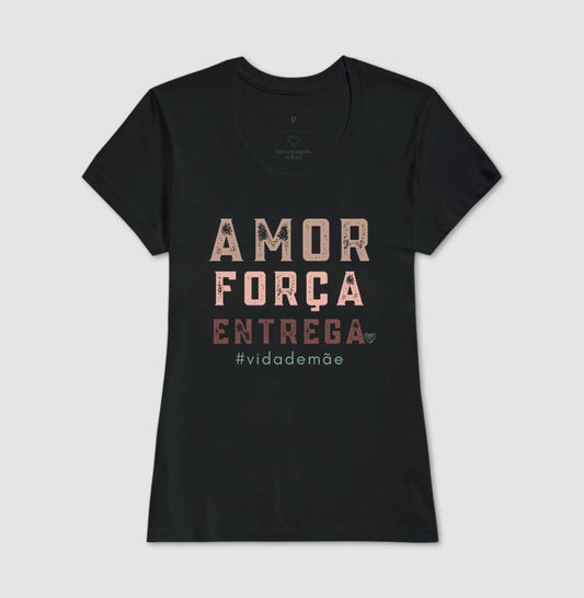 Camiseta Mãe Amor, Força e entrega