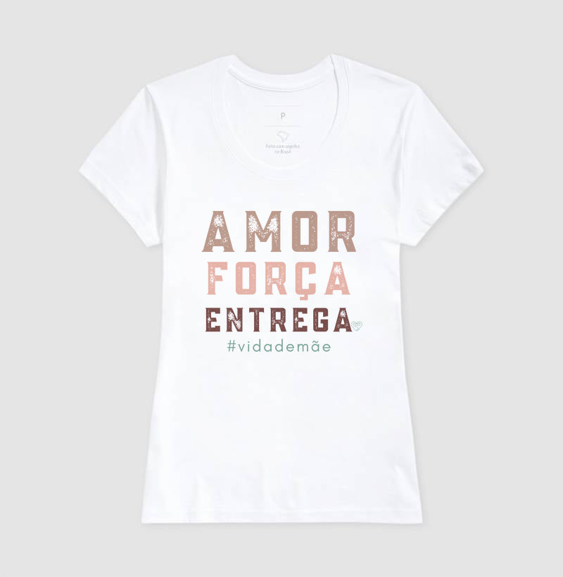 Camiseta Mãe - Amor, Força e entrega