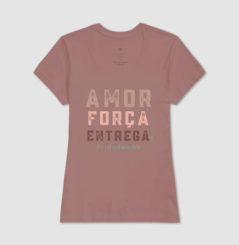 Camiseta Mãe - Amor, Força e entrega