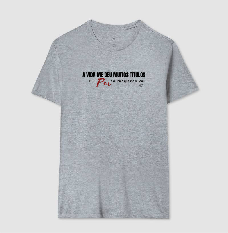 Camiseta Pai - A vida me deu muitos títulos
