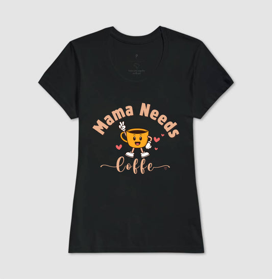 Camiseta Mãe Mama Needs Coffe