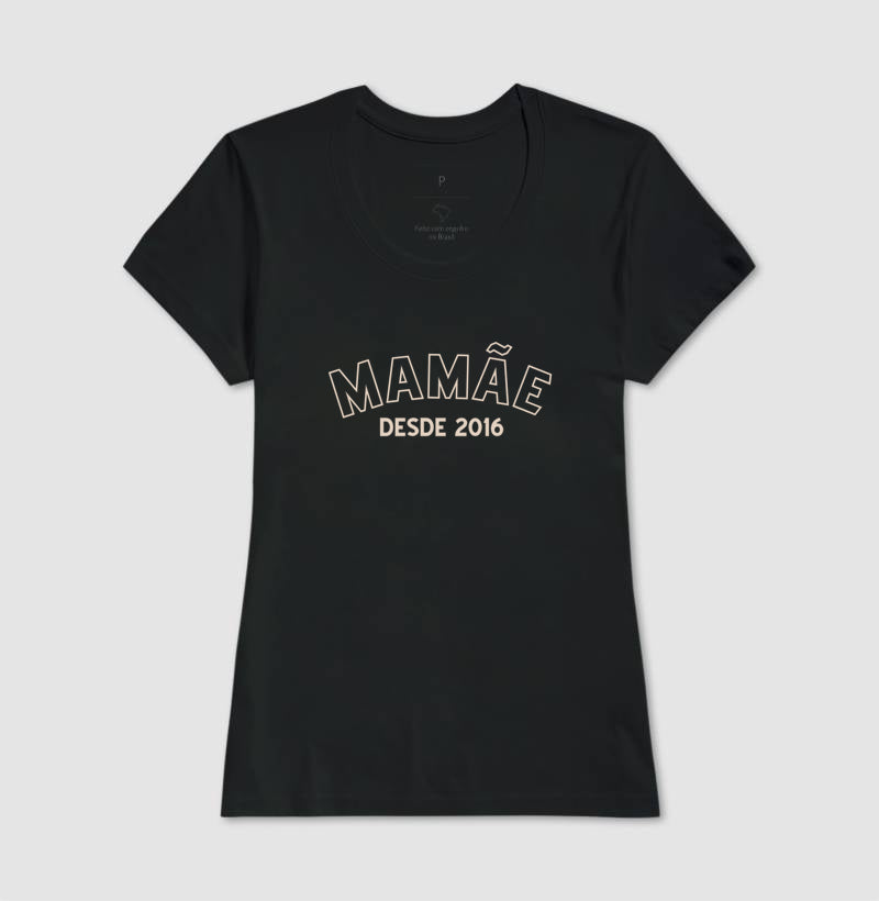 Camiseta -Mamãe Desde...