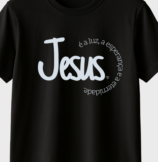 Camiseta Jesus é a Luz, esperança e eternidade