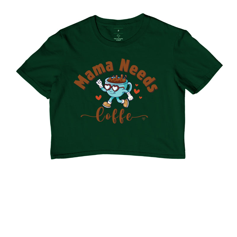Cropped Mãe - Mama Needs Coffe