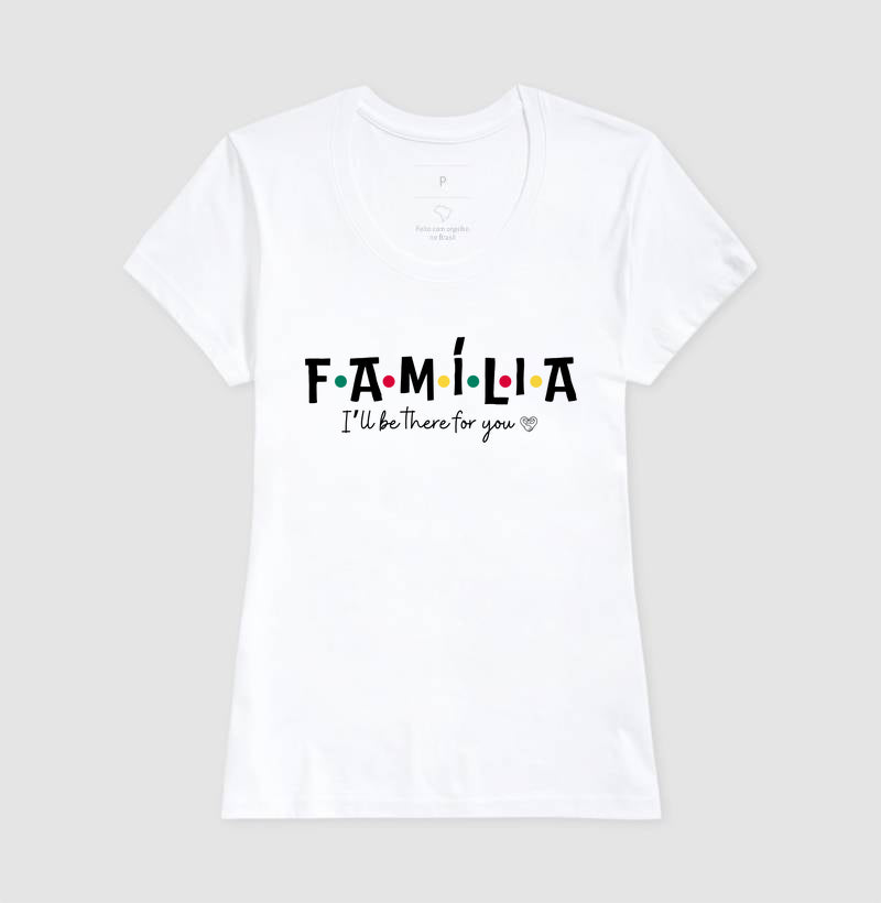 Camiseta - Família I´ll Be the for you