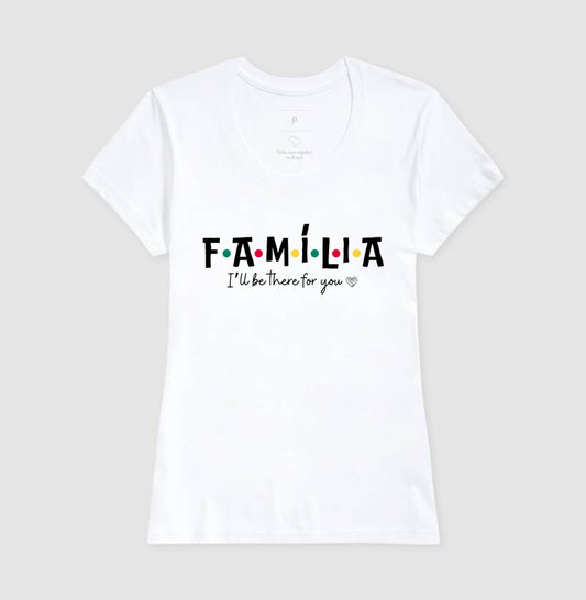 Camiseta Família I´ll Be the for you