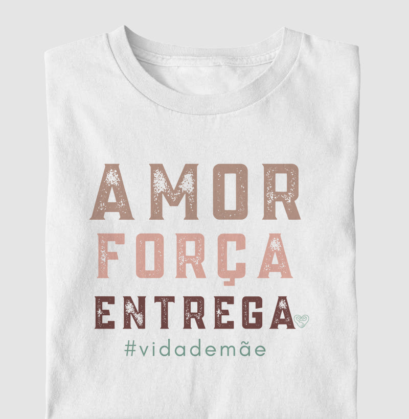 Camiseta Mãe - Amor, Força e entrega