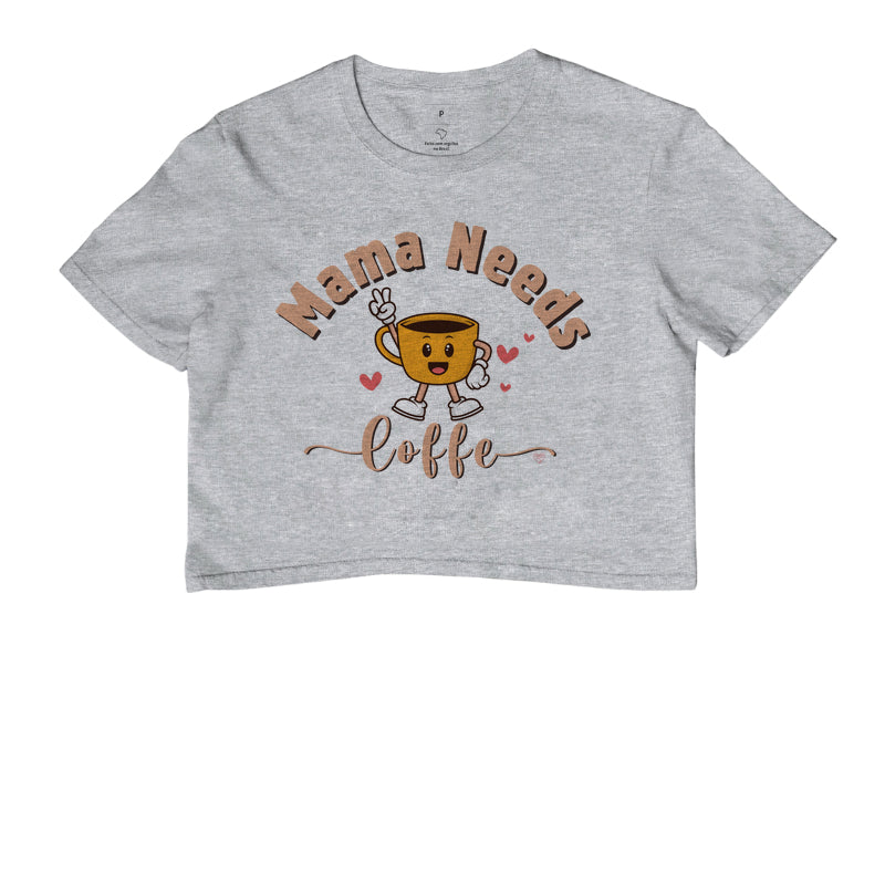 Cropped Mãe - Mama Needs Coffe 2