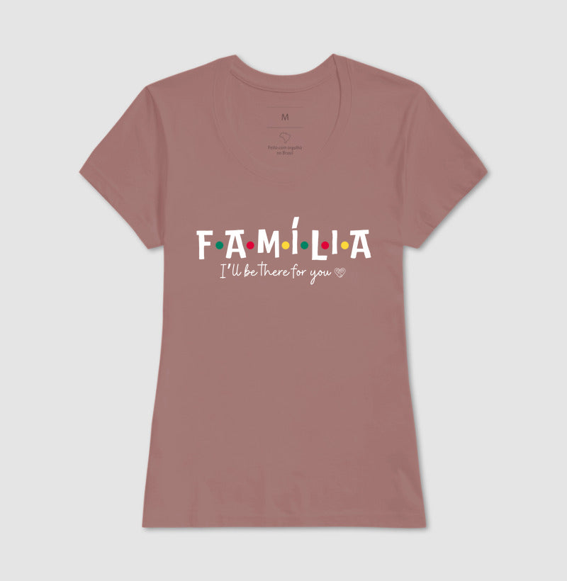 Camiseta - Família I´ll Be the for you