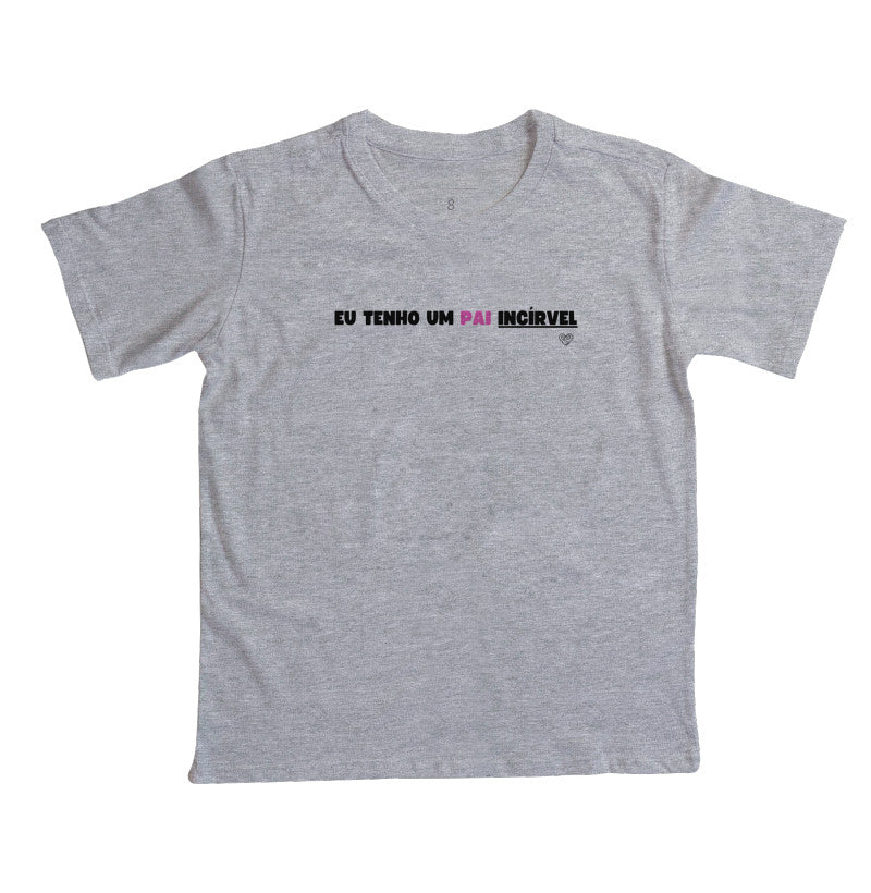 Camiseta Infantil - Eu tenho um PAI incrível