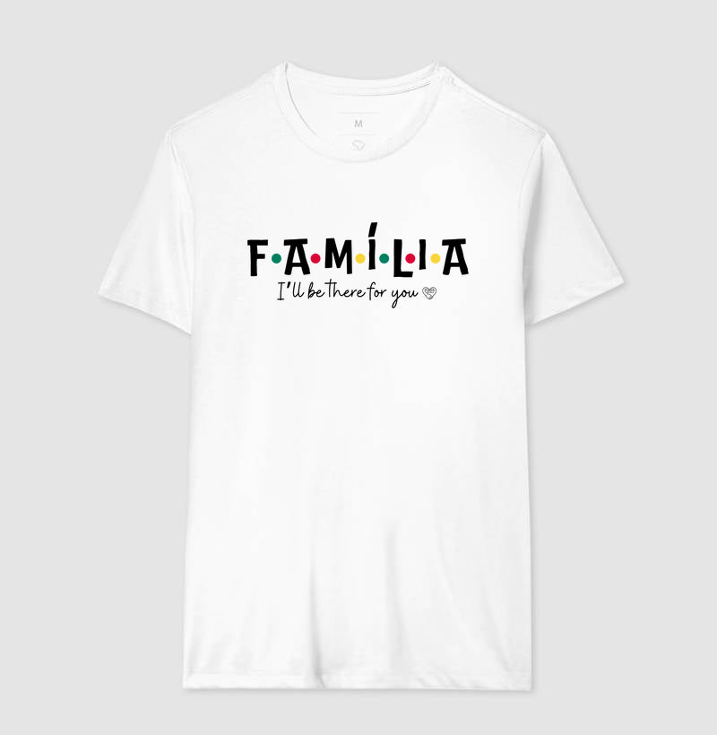 Camiseta - Família I´ll Be the for you