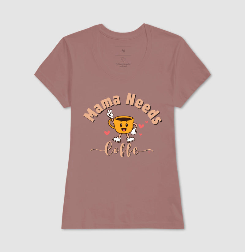 Camiseta Mãe - Mama Needs Coffe 2