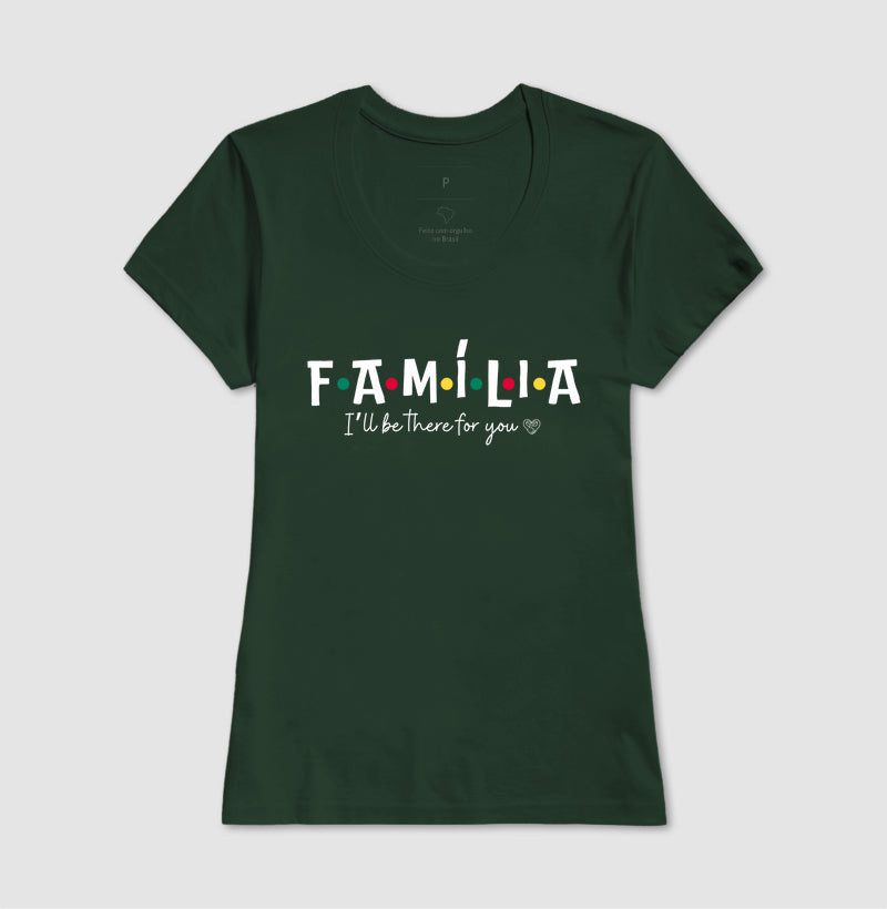 Camiseta - Família I´ll Be the for you