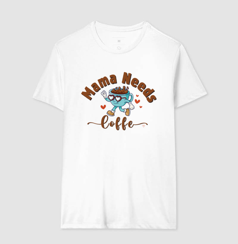 Camiseta Mãe - Mama Needs Coffe