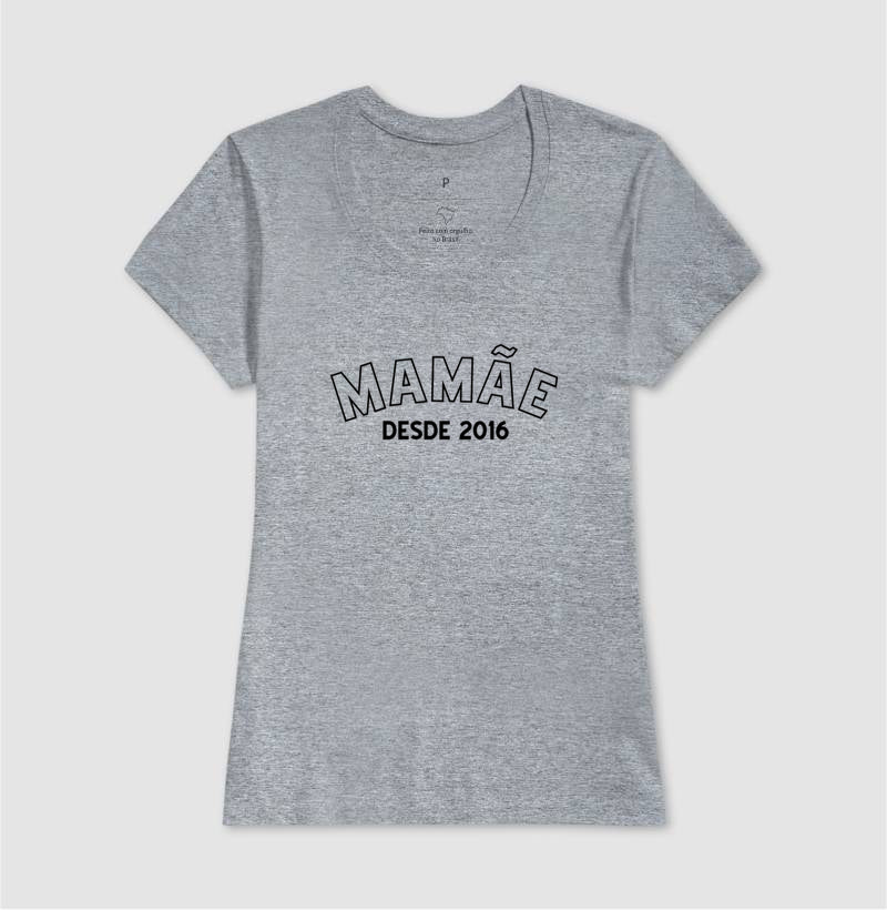 Camiseta -Mamãe Desde...