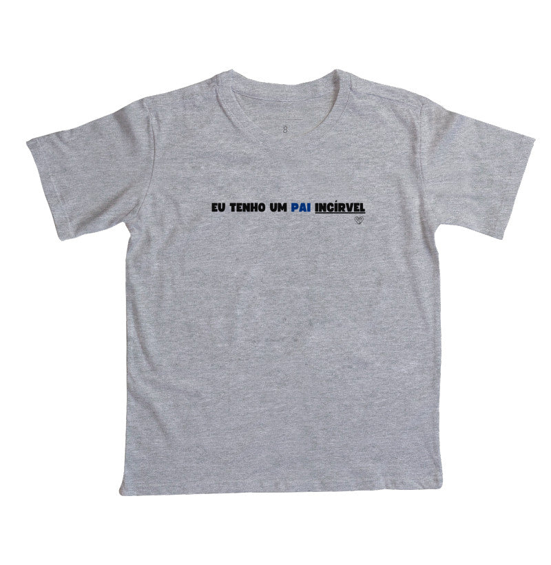 Camiseta Infantil - Eu tenho um PAI incrível
