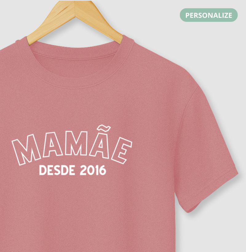 Camiseta -Mamãe Desde...