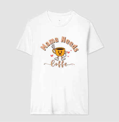 Camiseta Mãe - Mama Needs Coffe 2