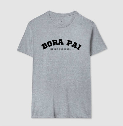 Camiseta Pai - Bora Pai mesmo cansado