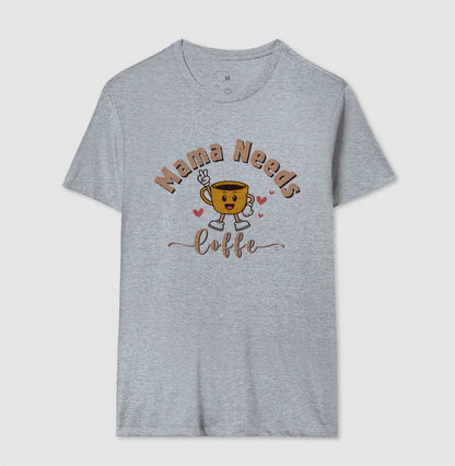 Camiseta Mãe - Mama Needs Coffe 2