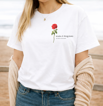 Camiseta Nada é Pequeno se Feito com Amor