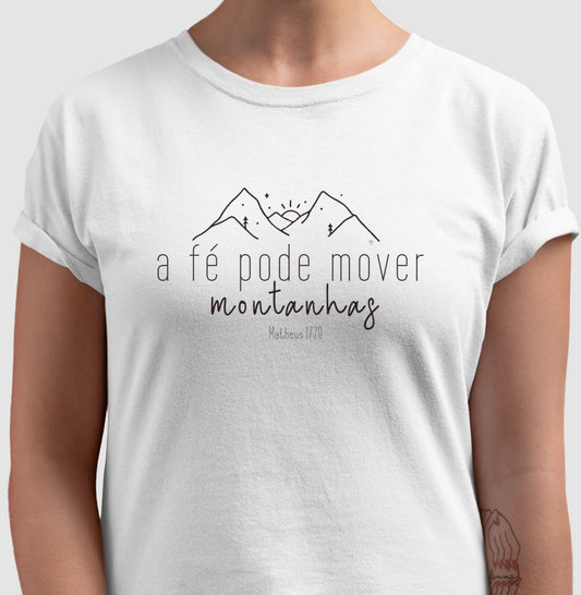 Camiseta - A Fé pode mover montanhas