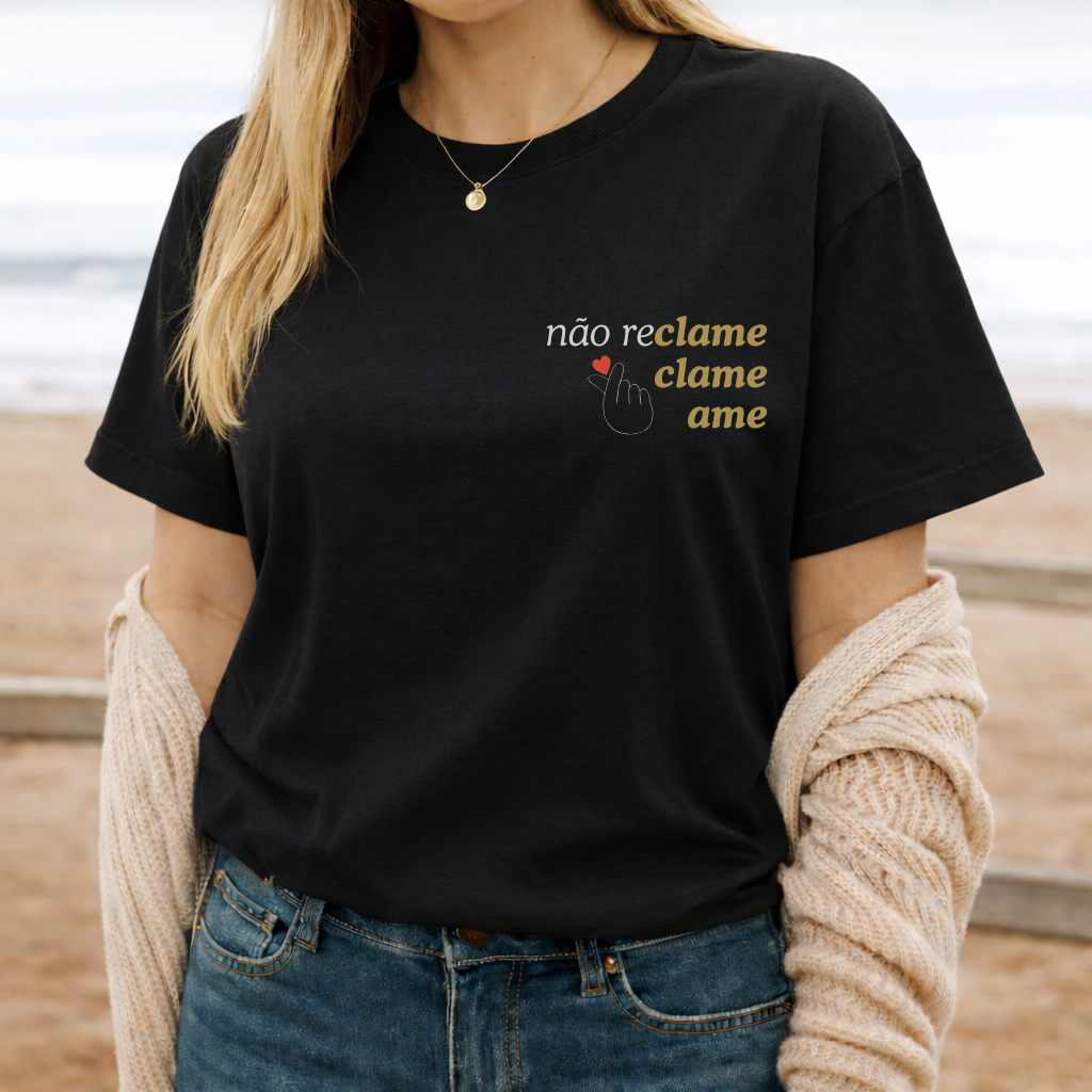 Camiseta Não Reclame Clame Ame