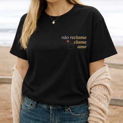 Camiseta Não Reclame Clame Ame