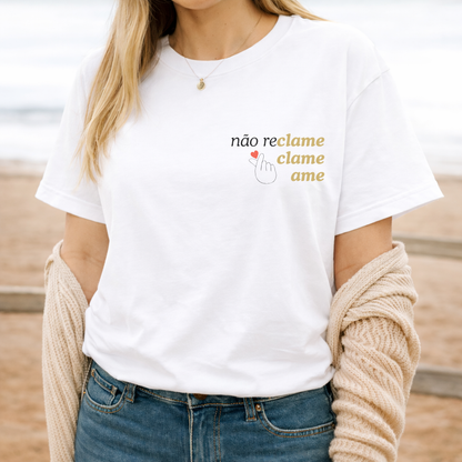 Camiseta Não Reclame Clame Ame