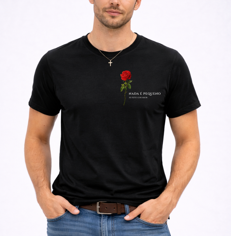 Camiseta Nada é Pequeno se Feito com Amor